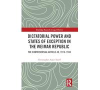 Dictatorial Power and States of Exception in the Weimar Republic: The Controversial Article 48, 1919-1933 (Routledge Research in Legal History)