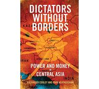 Dictators Without Borders - Power and Money in Central Asia