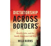 Dictatorship Across Borders: Brazil, Chile, and the South American Cold War