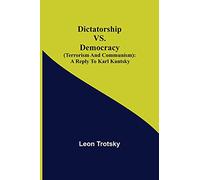 Dictatorship vs. Democracy (Terrorism and Communism): a reply to Karl Kantsky