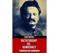 Dictatorship vs. Democracy (Terrorism and Communism)(Polis & Praxis Red Series)(Annotated): a Reply to Karl Kautsky