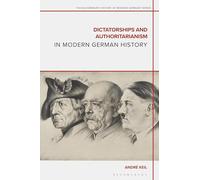 Dictatorships and Authoritarianism in Modern German History (The Bloomsbury History of Modern Germany Series)