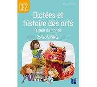 Dictées et histoires des arts autour du monde CE2 - Cahier de l'élève