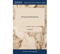 Dictionarium Britannicum: Or a More Compleat Universal Etymological English Dictionary Than any Extant. Containing Words From the Antient British, Teutonick, Dutch Low and High