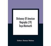 Dictionary Of American Biography (19) Troye-Wentworth