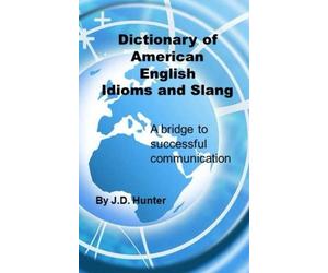 Dictionary of American English Idioms and Slang. Hunter<|