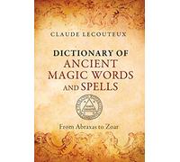 Dictionary of Ancient Magic Words and Spells: From Abraxas to Zoar