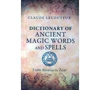 Dictionary of Ancient Magic Words and Spells : From Abraxas to Zoar
