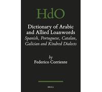 Dictionary of Arabic and allied loanwords: Spanish, Portuguese, Catalan, Galician and kindred dialects: 97 (Handbook of Oriental Studies. Section 1 The Near and Middle East, 97)