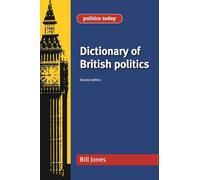 Dictionary of British Politics: Second Edition (Politics Today)