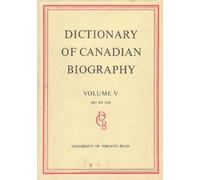 Dictionary of Canadian Biography / Dictionaire Biographique Du Canada : Volume V, 1801 - 1820