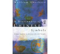 Dictionary of Chinese Symbols: Hidden Symbols in Chinese Life and Thought (Routledge Dictionaries)