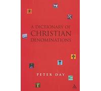 [Dictionary of Christian Denominations] (By: Peter Donald Day) [published: July, 2003]