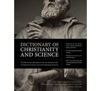 Dictionary of Christianity and Science: The Definitive Reference for the Intersection of Christian Faith and Contemporary Science