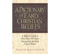 Dictionary of Early Christian Beliefs: A Reference Guide to More Than 700 Topics Discussed by the Early Church Fathers