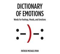 Dictionary of Emotions: Words For Feelings, Moods, and Emotions