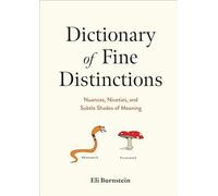 Dictionary of Fine Distinctions: Nuances, Niceties, and Subtle Shades of Meaning