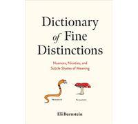 Dictionary of Fine Distinctions: Nuances, Niceties, and Subtle Shades of Meaning