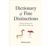Dictionary of Fine Distinctions: Nuances, Niceties, and Subtle Shades of Meaning