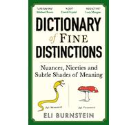 Dictionary of Fine Distinctions : Nuances, Niceties and Subtle Shades of Meaning
