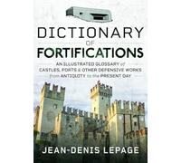 Dictionary of Fortifications: An illustrated glossary of castles, forts, and other defensive works from antiquity to the present day