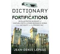 Dictionary of Fortifications: An illustrated glossary of castles, forts, and other defensive works from antiquity to the present day