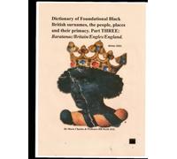 Dictionary of Foundational Black British Surnames, the people, places and their primacy. Part Three: Baratanac/Britain/Engles/England. (Dictionary of ... Part One: Baratanac/Britain/Engles/Enla)