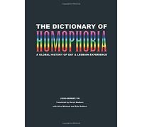 DICTIONARY OF HOMOPHOBIA, THE: A Global History of Gay & Lesbian Experience