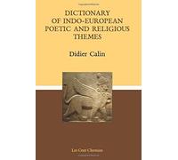 Dictionary of Indo-European poetic and religious themes. Calin 9781976106347<|