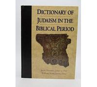 Dictionary of Judaism in the Biblical Period, 450 B.C.E. to 600 C.E.