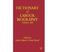 Dictionary of Labour Biography: Volume Twelve: 12