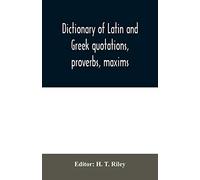 Dictionary of Latin and Greek quotations, proverbs, maxims, and mottos, classical and mediaeval, including law terms and phrases