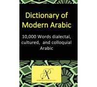 Dictionary of Modern Arabic: 10,000 Words dialectal, cultured, and colloquial Arabic (Learn Modern Languages)