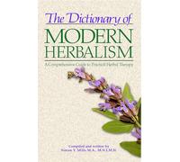Dictionary of Modern Herbalism: A Comprehensive Guide to Practical Herbal Therapy
