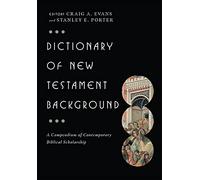 Dictionary of New Testament Background: A Compendium of Contemporary Biblical Scholarship (The IVP Bible Dictionary Series)
