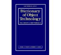 Dictionary of Object Technology: The Definitive Desk Reference (SIGS Reference Library, Series Number 3)