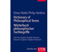 Dictionary of Philosophical Terms // Wörterbuch philosophischer Fachbegriffe: German-English/English-German // Deutsch-Englisch/Englisch-Deutsch