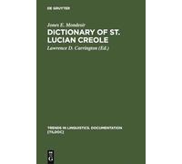Dictionary of St. Lucian Creole: Part 1: Kwéyòl - English, Part 2: English - Kwéyòl: 7 (Trends in Linguistics. Documentation [TiLDOC], 7)