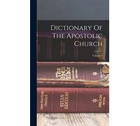 Dictionary Of The Apostolic Church; Volume 2