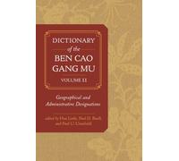 Dictionary of the Ben cao gang mu, Volume 2 : Geographical and Administrative Designations