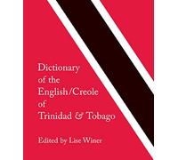 Dictionary of the English/Creole of Trinidad & Tobago: On Historical Principles