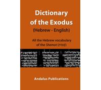 Dictionary of the Exodus (Hebrew - English): All the Hebrew Vocabulary of the Shemot (שְׁמוֹת) (Languages of the Bible and the Qur’an)
