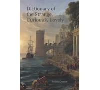 Dictionary of the Strange, Curious & Lovely