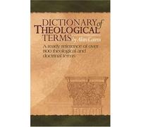 Dictionary of Theological Terms: A Ready Refernece of over 800 Theological and Doctrinal Terms