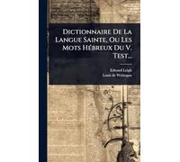 Dictionnaire De La Langue Sainte, Ou Les Mots HÃ(c)breux Du V. Test...
