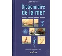 Dictionnaire de la mer: Savoir-faire - traditions - vocabulaire - techniques