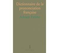Dictionnaire de la prononciation française: Associer chaque son à un signe unique pour clarifier lecture et orthographe
