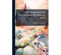 Dictionnaire De L'acadÃ(c)mie Des Beaux-arts