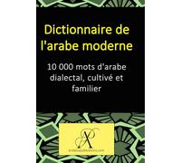 Dictionnaire de l'arabe moderne: 10 000 mots d'arabe dialectal, cultivé et familier (Collection : Apprendre les langues vivantes)