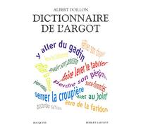 Dictionnaire de l'argot l'argent, la santé, le sexe, le sport, la violence